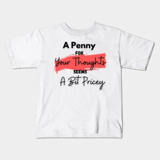 A Penny for Your Thoughts Seems a Bit Pricey(Peach) - Funny Quotes Kids T-Shirt